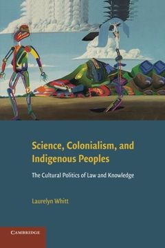 portada Science, Colonialism, and Indigenous Peoples: The Cultural Politics of law and Knowledge (en Inglés)