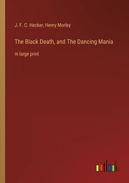 portada The Black Death, and The Dancing Mania: in large print (in English)