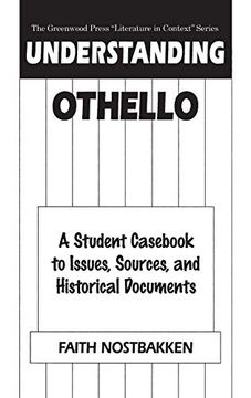 portada Understanding Othello: A Student Cas to Issues, Sources, and Historical Documents (The Greenwood Press "Literature in Context" Series) (en Inglés)