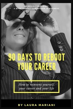 portada 90 Days To Reboot Your Career: How To Reinvent Yourself, Your Career and Your Life (en Inglés)