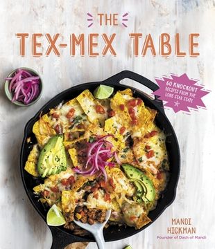 portada The Tex-Mex Table: 60 Knockout Recipes From the Lone Star State (in English)