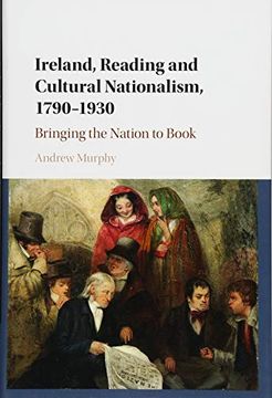portada Ireland, Reading and Cultural Nationalism, 1790–1930: Bringing the Nation to Book (en Inglés)