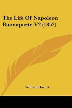 portada the life of napoleon buonaparte v2 (1852) (en Inglés)