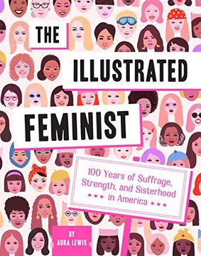 portada The Illustrated Feminist: 100 Years of Suffrage, Strength, and Sisterhood in America 