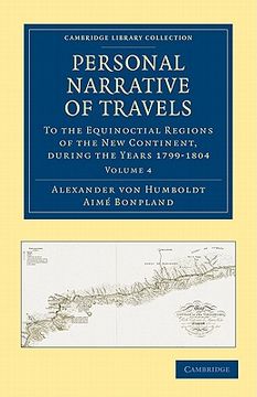 portada Personal Narrative of Travels, Volume 4: To the Equinoctial Regions of the new Continent During the Years 1799-1804 (Cambridge Library Collection - Latin American Studies) (en Inglés)