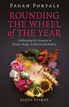 portada Pagan Portals - Rounding the Wheel of the Year: Celebrating the Seasons in Ritual, Magic, Folklore and Nature (en Inglés)