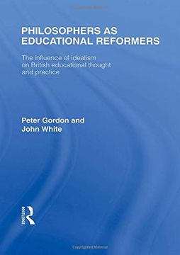 portada Philosophers as Educational Reformers (International Library of the Philosophy of Education Volume 10): The Influence of Idealism on British Educational Thought