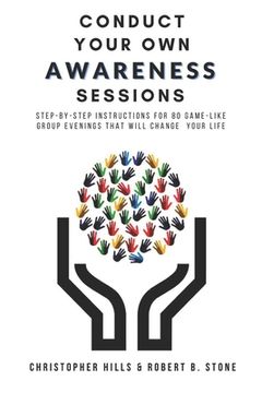 portada Conduct Your Own Awareness Sessions: Step-by-step instructions for 80 game-like group evenings that will change your life (in English)