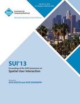portada Sui 13 Proceedings of the ACM Symposium on Spatial User Interactions (en Inglés)
