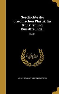 portada Geschichte der griechischen Plastik für Künstler und Kunstfreunde..; Band 1 (in German)