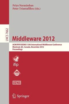 portada middleware 2012: acm/ifip/usenix 13th international middleware conference, montreal, canada, december 3-7, 2012. proceedings (in English)