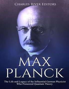 portada Max Planck: The Life and Legacy of the Influential German Physicist Who Pioneered Quantum Theory (en Inglés)