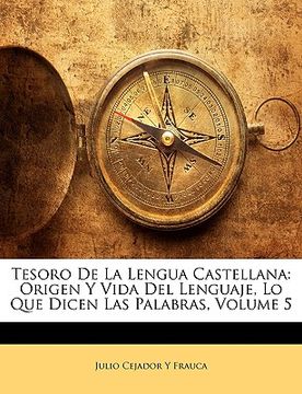 portada tesoro de la lengua castellana: origen y vida del lenguaje, lo que dicen las palabras, volume 5