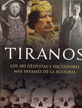 portada Tiranos: Los 100 Despotas y Dictadores mas Infames de la Historia = Tyrans (Illustrarte)