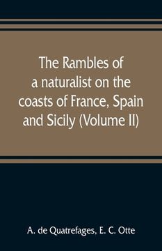 portada The rambles of a naturalist on the coasts of France, Spain, and Sicily (Volume II) (en Inglés)