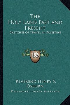 portada the holy land past and present: sketches of travel in palestine (in English)