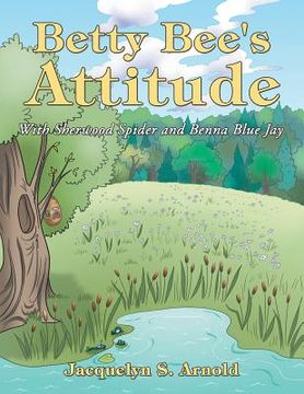 portada Betty Bee's Attitude: With Sherwood Spider and Benna Blue Jay (en Inglés)