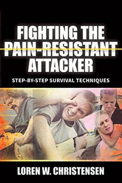 portada Fighting the Pain Resistant Attacker: Step-By-Step Survival Techniques 