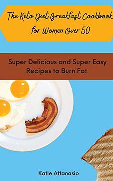 portada The Keto Diet Breakfast Cookbook for Women Over 50: Super Delicious and Super Easy Recipes to Burn fat (in English)