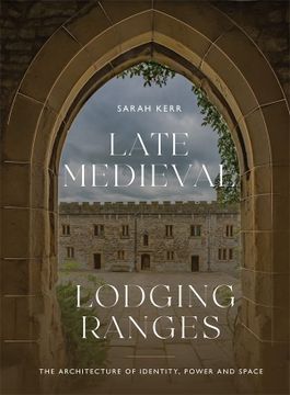 portada Late Medieval Lodging Ranges: The Architecture of Identity, Power and Space (Boydell Studies in Medieval art and Architecture, 25) (in English)