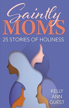 portada Saintly Moms: 25 Stories of Holiness (en Inglés)