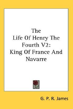 portada the life of henry the fourth v2: king of france and navarre (en Inglés)