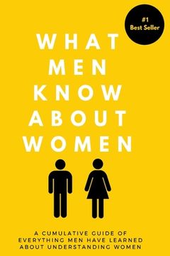 portada What Men Know About Women: A Cumulative Guide To Everything Men Have Learned About Understanding Women (in English)
