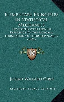 portada elementary principles in statistical mechanics: developed with especial reference to the rational foundation of thermodynamics (1902) (en Inglés)