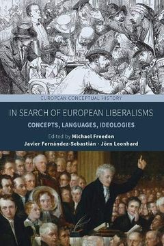 portada In Search of European Liberalisms: Concepts, Languages, Ideologies (European Conceptual History) (in English)