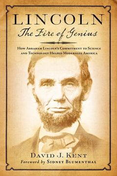 portada Lincoln: The Fire of Genius: How Abraham Lincoln'S Commitment to Science and Technology Helped Modernize America (en Inglés)