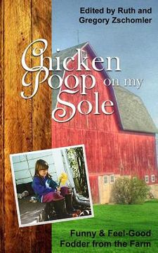 portada Chicken Poop on My Sole: Funny & Feel-Good Fodder from the Farm (en Inglés)