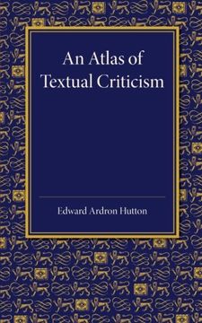 portada An Atlas of Textual Criticism: Being an Attempt to Show the Mutual Relationship of the Authorities for the Text of the new Testament up to About 1000 ad (en Inglés)