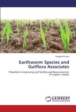 portada Earthworm Species and Gutflora Associates: Potential in improving soil fertility and bioconversion of organic wastes