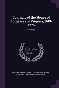 portada Journals of the House of Burgesses of Virginia, 1619-1776; Volume 8 (en Inglés)