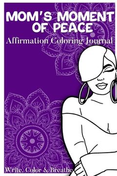 portada Mom's Moment Of Peace: Affirmation Coloring Journal (en Inglés)