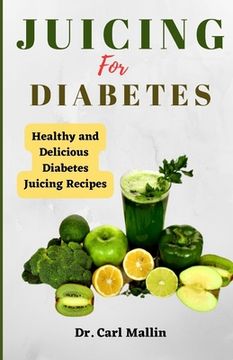 portada Juicing for diabetes: Healthy and Delicious Diabetes Juicing Recipes