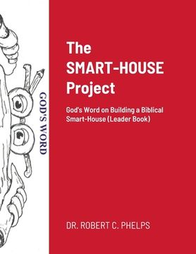 portada The SMART-HOUSE Project: God's Word on Building a Biblical Smart-House (Leader Book) (en Inglés)