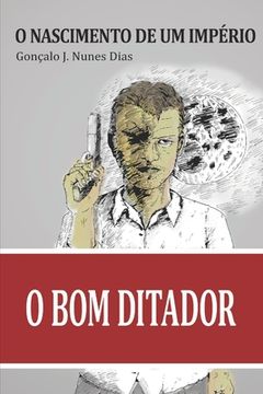 portada O Bom Ditador I: O Nascimento de um Imperio (en Portugués)