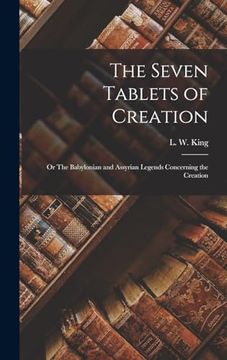 portada The Seven Tablets of Creation: Or the Babylonian and Assyrian Legends Concerning the Creation (en Inglés)