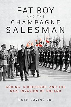 portada Fat boy and the Champagne Salesman: Göring, Ribbentrop, and the Nazi Invasion of Poland 