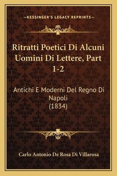 portada Ritratti Poetici Di Alcuni Uomini Di Lettere, Part 1-2: Antichi E Moderni Del Regno Di Napoli (1834) (in Italian)