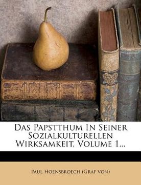 portada Das Papstthum In Seiner Sozialkulturellen Wirksamkeit, Volume 1... (in German)