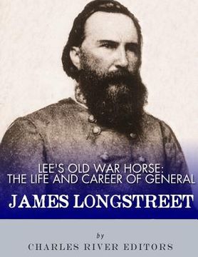 portada Lee's Old War Horse: The Life and Career of General James Longstreet (en Inglés)