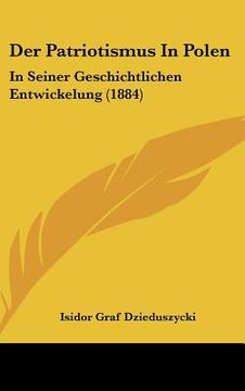 portada Der Patriotismus In Polen: In Seiner Geschichtlichen Entwickelung (1884) (in German)