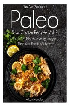 portada Pass Me The Paleo's Paleo Slow Cooker Recipes, Volume 2: 25 MORE Mouthwatering Recipes That Your Family Will Love! (in English)