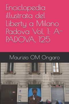portada Enciclopedia illustrata del Liberty a Milano Padova Vol. 1: A-Padova, 125 (en Italiano)
