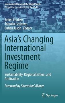portada Asia's Changing International Investment Regime: Sustainability, Regionalization, and Arbitration (en Inglés)