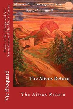 portada Planet of the Orange-Red Sun Series Volume 8 the Aliens Return (en Inglés)