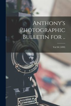 portada Anthony's Photographic Bulletin for ..; Vol 30 (1899)
