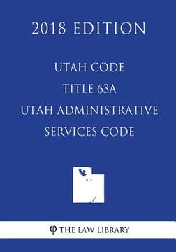 portada Utah Code - Title 63A - Utah Administrative Services Code (2018 Edition) (en Inglés)